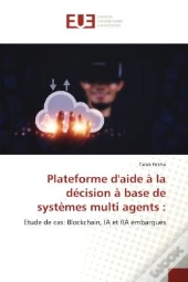 Plateforme D'Aide A La Decision A Base De Systemes Multi Agents : - Etude De Cas: Blockchain, Ia Et