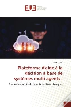 Capa do artigo Plateforme D'Aide A La Decision A Base De Systemes Multi Agents : - Etude De Cas: Blockchain, Ia Et