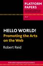 Platform Papers 27: Hello World! Promoting The Arts On The Web - Preview