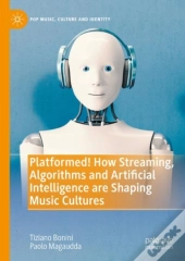 Platformed! How Streaming, Algorithms And Artificial Intelligence Are Shaping Music Cultures