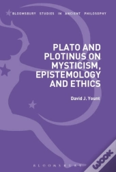 Plato And Plotinus On Mysticism, Epistemology, And Ethics