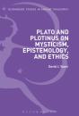 Plato And Plotinus On Mysticism, Epistemology, And Ethics - Preview