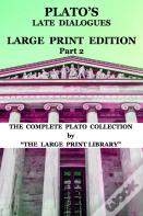 Plato'S Late Dialogues - Large Print Edition - Part 2 - The Complete Plato Collection