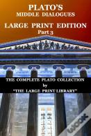 Plato'S Middle Dialogues - Large Print Edition - Part 3
