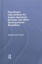 Play-Based Interventions For Autism Spectrum Disorder And Other Developmental Disabilities - Preview