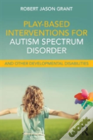 Play-Based Interventions For Autism Spectrum Disorder And Other Developmental Disabilities