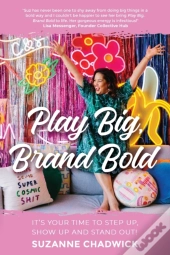 Play Big, Brand Bold: It'S Your Time To