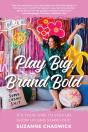 Play Big, Brand Bold: It'S Your Time To - Preview