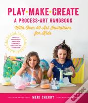 Play, Make, Create, A Process-Art Handbook