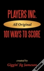 Players Inc: 101 Ways To Score