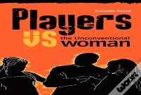 Players Vs The Unconventional Woman