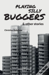 Playing Silly Buggers And Other Stories