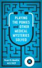Playing The Ponies And Other Medical Mysteries Solved - Preview