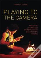 Playing To The Camera Â€“ Musicians And Musical Performance In Documentary Cinema