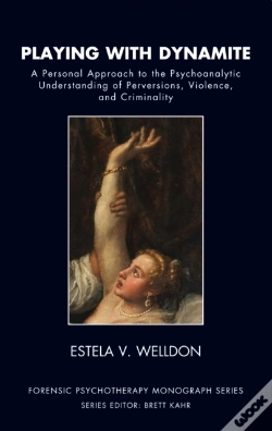 Capa do artigo Playing With Dynamite : A Personal Approach To The Psychoanalytic Understanding Of Perversions, Violence, And Criminality