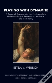 Capa do artigo Playing With Dynamite : A Personal Approach To The Psychoanalytic Understanding Of Perversions, Violence, And Criminality
