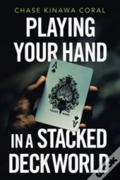 Playing Your Hand In A Stacked Deck Worl