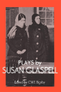 Plays By Susan Glaspell - Preview
