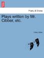 Plays Written By Mr. Cibber, Etc. - Preview