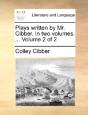 Plays Written By Mr. Cibber. In Two Volu - Preview