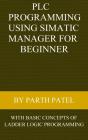 Plc Programming Using Simatic Manager For Beginners: With Basic Concepts Of Ladder Logic Programming - Preview