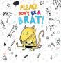 Please Don'T Be A Brat - Preview