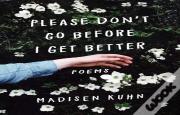Please Don'T Go Before I Get Better