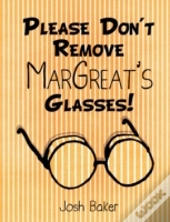 Please Don'T Remove Margreat'S Glasses!