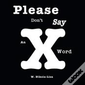 Please Don'T Say An X Word