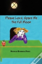 Please Lord, Spare Me The Full Moon