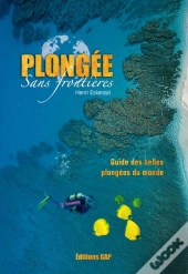 Plongee Sans Frontieres , Guide Des Belles Plongees Du Monde