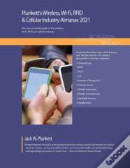 Plunkett'S Wireless, Wi-Fi, Rfid & Cellular Industry Almanac 2021
