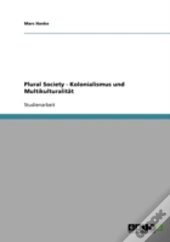 Plural Society - Kolonialismus Und Multikulturalitat