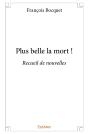 Plus Belle La Mort ! : Recueil De Nouvelles - Preview
