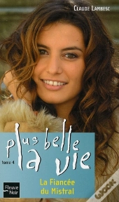 Plus Belle La Vie T.4 ; La Fiancée Du Mistral
