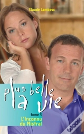 Plus Belle La Vie T.5 ; L'Inconnu Du Mistral