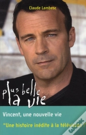 Plus Belle La Vie T.8 ; Vincent, Une Nouvelle Vie