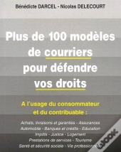 Plus De 100 Modèles De Courriers Pour Défendre Vos Droits ; À L'Usage Du Consommateur Et Du Contribuable