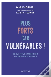 Plus Forts Car Vulnérables ! : Ce Que Nous Apprennent Les Abus Dans L'Eglise