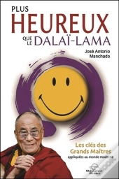 Plus Heureux Que Le Dalai-Lama - Les Cles Des Grands Maitres Appliquees Au Monde Moderne