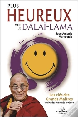 Capa do artigo Plus Heureux Que Le Dalai-Lama - Les Cles Des Grands Maitres Appliquees Au Monde Moderne