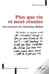 Plus Que Vie Et Mort Reunies - Une Lecture De Christian Bobin