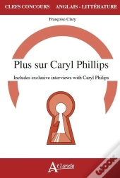 Plus Sur Caryl Phillips ; Includes Exclusives Interviews With Caryl Phillips