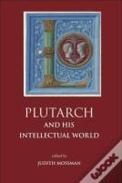 Plutarch And His Intellectual World