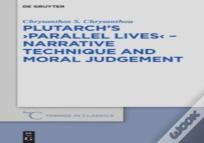 Plutarch'S >Parallel Lives< - Narrative Technique And Moral Judgement