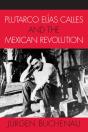 Plutarco Elias Calles And The Mexican Revolution - Preview