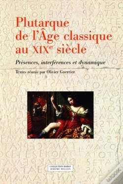 Capa do artigo Plutarque De L'Âge Classique Au Xixe Siècle ; Présences, Interférences Et Dynamique