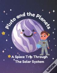 Pluto And The Planets - A Space Trip Through The Solar System