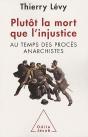 Plutôt La Mort Que L'Injustice ; Au Temps Des Procès Anarchistes - Preview