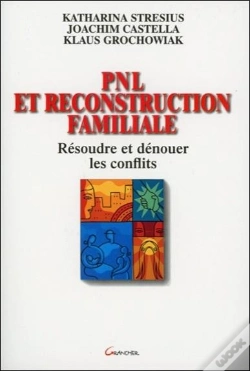 Capa do artigo Pnl Et Reconstruction Familiale ; Resoudre Et Denouer Les Conflits
